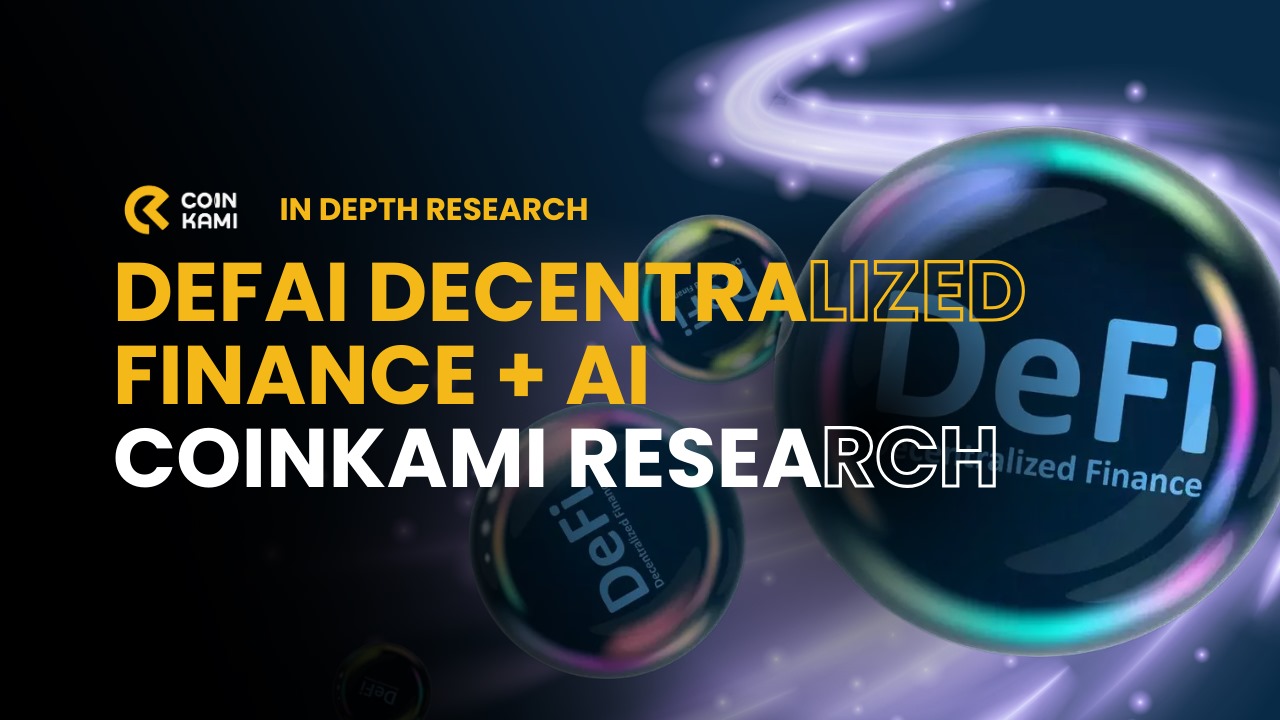 DeFai Decentralized Finance + AI - CoinKami Reserach