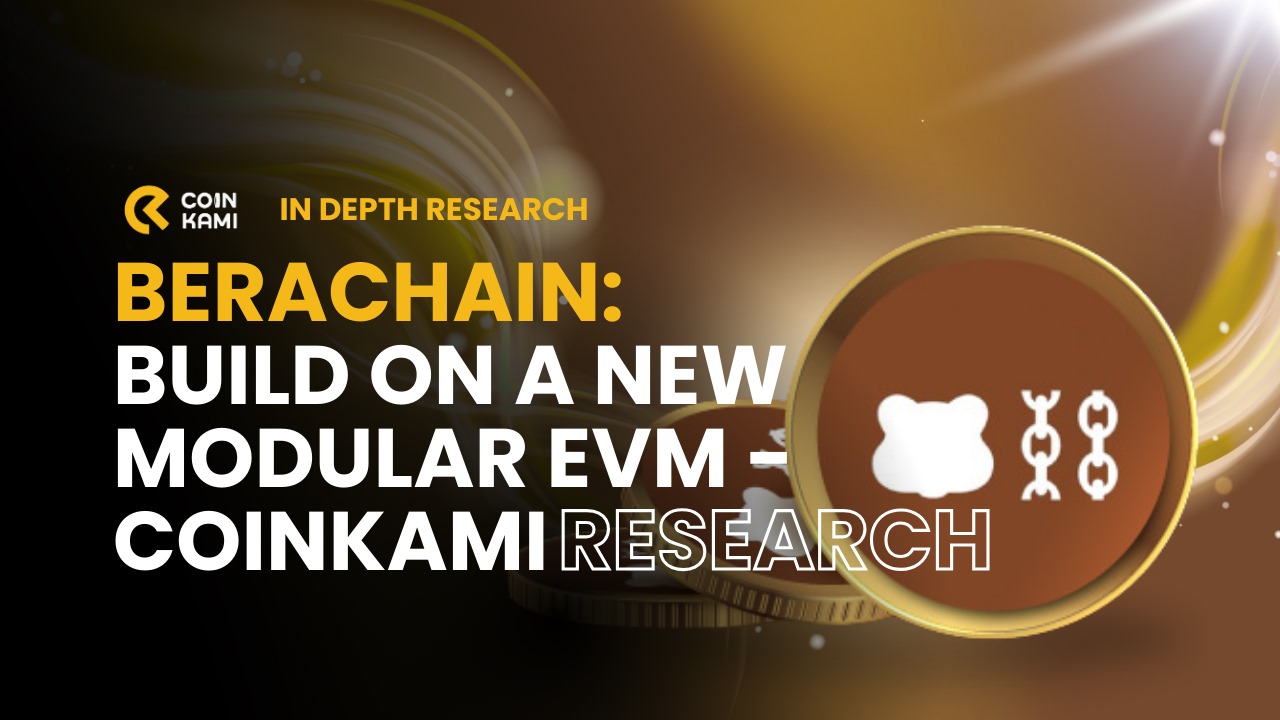 Berachain: Build on a New Modular EVM - CoinKami Research